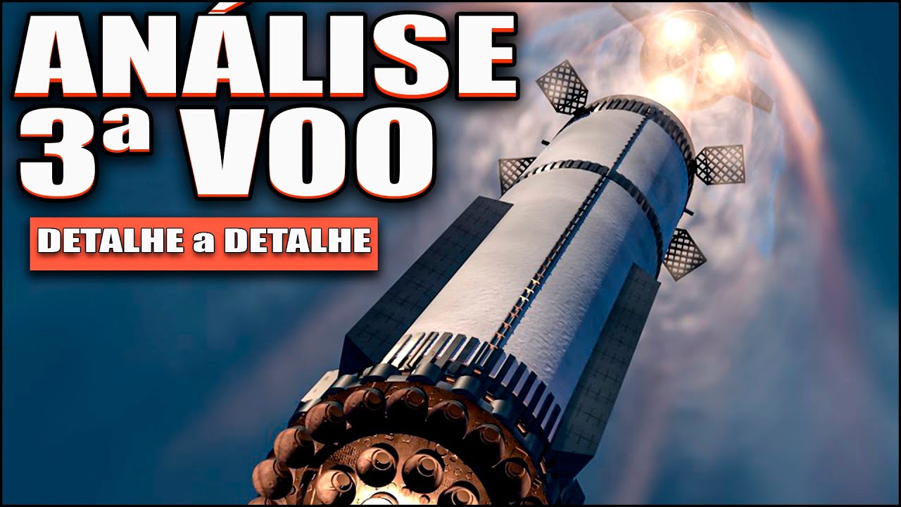 Análise do Terceiro Voo Starship (O que Aconteceu ?)