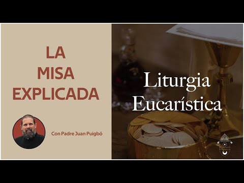 La Misa Explicada | Liturgia Eucarística
