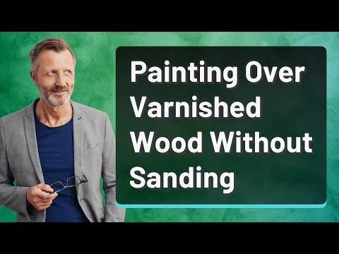 Painting Over Varnished Wood Without Sanding