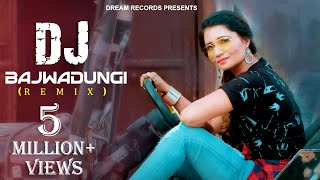 DJ Bajwadungi - Dj Remix  Ruchika Jangir Naveen Na