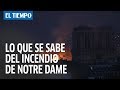 La “estructura” De Notre Dame Se Salva Del Voraz Incendio | EL TIEMPO