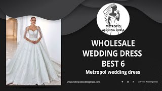 Wholesale Wedding Dress  Best 6 (Wholesale Wedding Dress) (Metropol Wedding Dress)