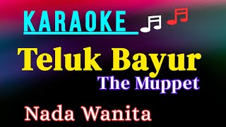 Download lagu TELUK BAYUR || THE MUPPET || KARAOKE HD || NADA WANITA [F = DO] mp3