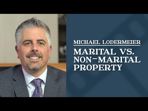 Marital vs. Non Marital Property | Michael Lodermeier