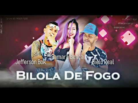 SAMARA BENÇA FEAT JEFFERSON BOK  BIELO REAL - BILOLÁ DE FOGO - MÚSICA NOVA
