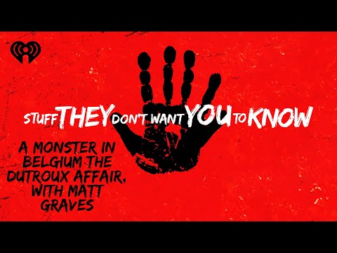 A Monster in Belgium: The Dutroux Affair, with Matt Graves | STUFF THEY DON'T WANT YOU TO KNOW