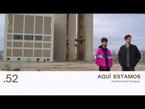 52. AQUÍ ESTAMOS - Qué Palo Volver A Empezar