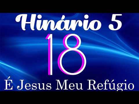 HINO 18 CCB - É Jesus Meu Refúgio - HINÁRIO 5 COM LETRAS