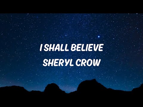 I Shall Believe - Sheryl Crow (Lyrics)