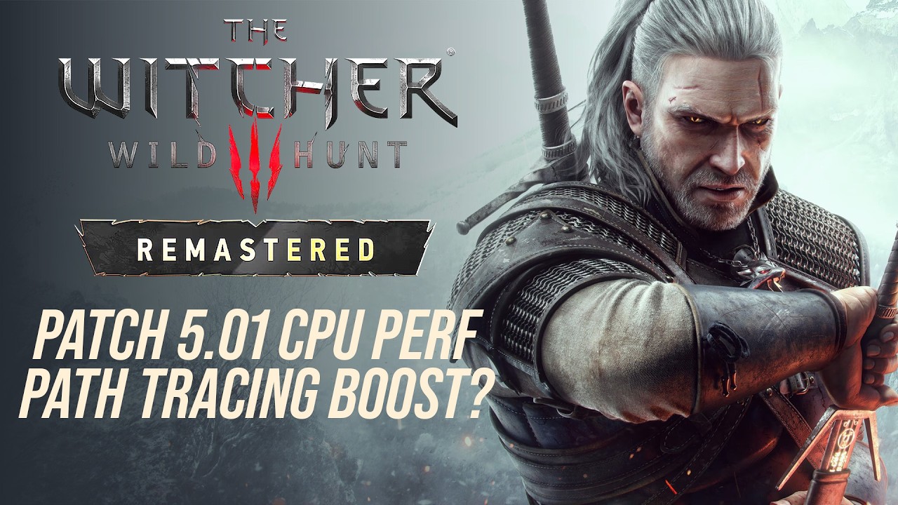 The Witcher 3 Remastered Path Tracing CPU Performance Re-Tested: Big Gains With Patch 5.01