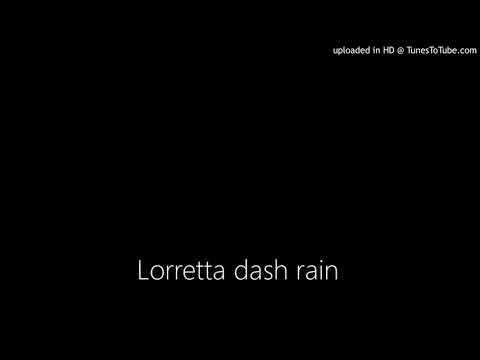 Lorretta dash rain