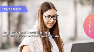 #999.Grafikos dizainerė ir socialinių tinklų specialistė Jurgita: noriu kuri unikalų turinį