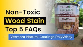 Non-Toxic Stain: Top 5 Questions Vermont Natural Coatings PolyWhey