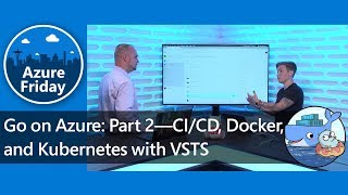 Go on Azure: Part 2—CI/CD, Docker, and Kubernetes with VSTS | Azure Friday