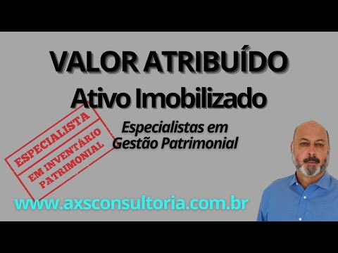 Definindo o Valor do ativo Imobilizado - Valor Atribuido - @axsconsultoria Avaliação Patrimonial Inventario Patrimonial Controle Patrimonial Controle Ativo