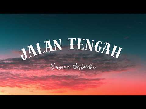 Jalan Tengah - Barsena Bestandhi | Lirik Lagu