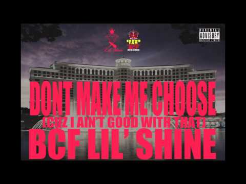 BCF Lil'Shine-Don't Make Me Choose(Cuz I Ain't Good With That)