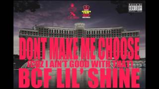 BCF Lil'Shine-Don't Make Me Choose(Cuz I Ain't Good With That)