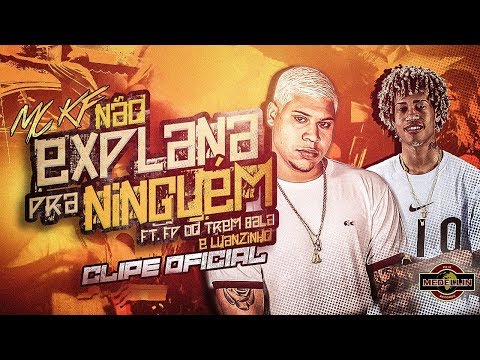 MC KF - Não Explana Pra Ninguém Feat. FP do Trem Bala & DJ Luanzinho (Clipe Oficial)