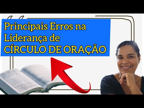 PRINCIPAIS ERROS NA LIDERANÇA DE CÍRCULO DE ORAÇÃO | Por: Rosa Marques