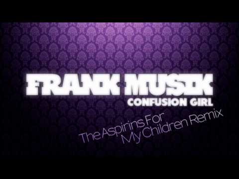 Frankmusik - Confusion Girl (The Aspirins For My Children Remix)