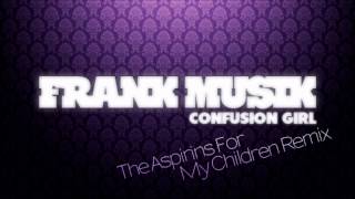 Frankmusik - Confusion Girl (The Aspirins For My Children Remix)