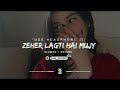 Zeher Lagti Hai Mujy Abo Hawa Ye Zindgi Slowed Reverbed