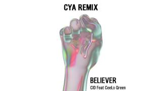 CID - Believer (feat. CeeLo Green) [CYA Remix]