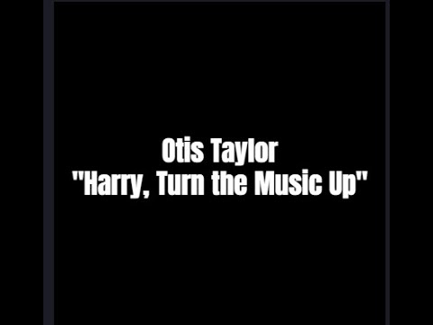 Videoclip de Harry, Turn the Music Up — Otis Taylor