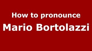 How to pronounce Mario Bortolazzi