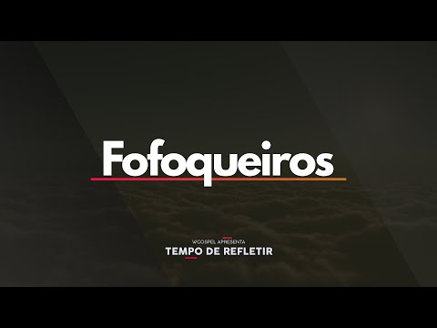 [Tempo de Refletir] Fofoqueiros