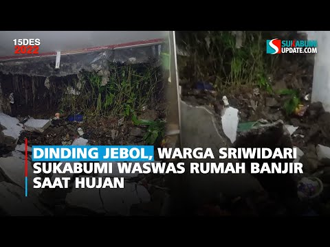 Dinding Jebol, Warga Sriwidari Sukabumi Waswas Rumah Banjir saat Hujan
