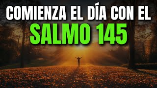 ORACIÓN DE LA MAÑANA CON EL SALMO 145 | PODEROSA ORACIÓN DE ALABANZA Y GRANDEZA DE DIOS