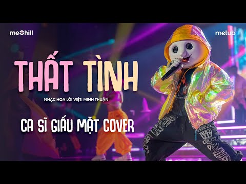 THẤT TÌNH (LV. Minh Thuận) - Ca Sĩ Giấu Mặt Cover | Hỡi người yêu trái tim anh ngày đêm nhớ nàng..