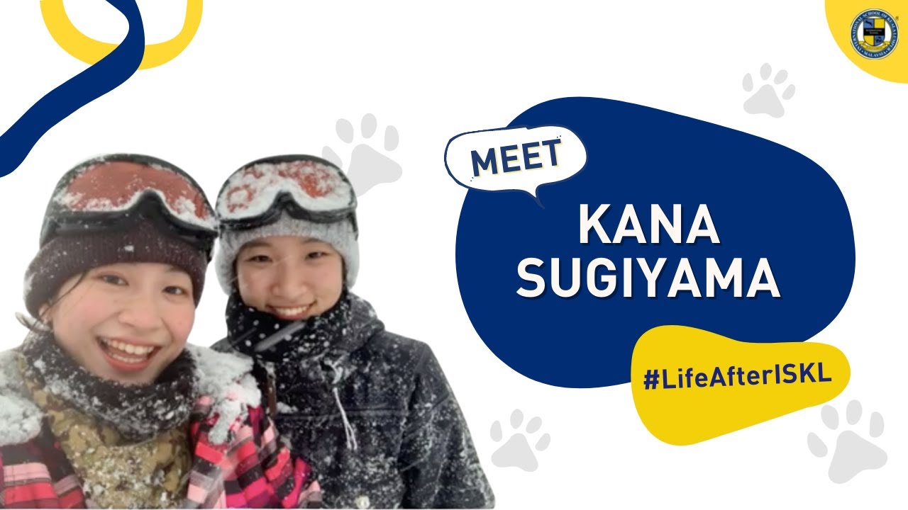 Meet Kana Sugiyama #LifeAfterISKL Story | The International School of Kuala Lumpur (ISKL)