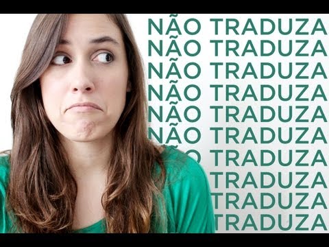 Cintia disse - Dicas de Inglês: Não traduza as coisas