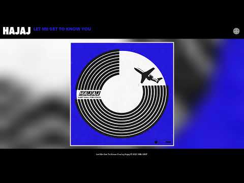 Hajaj - Let Me Get To Know You (Official Audio)