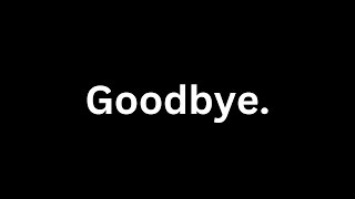 Goodbye Forever...