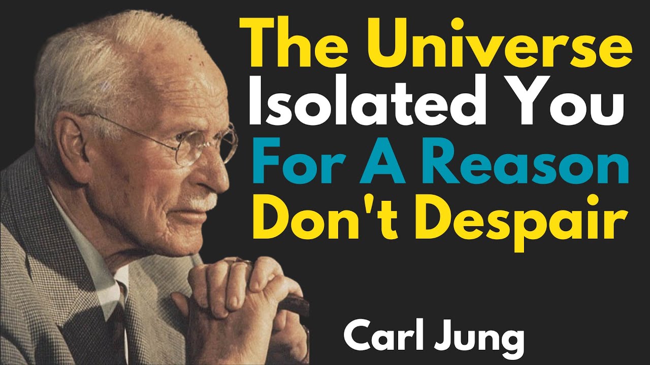 The Universe ISOLATED YOU for a REASON, don't despair - Carl Jung!