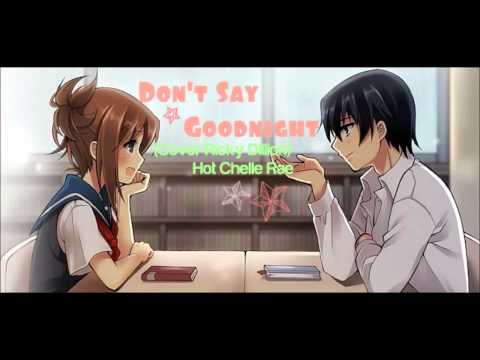 Don't Say Goodnight - Nightcore - (Cover by Ricky Dillion) Hot Chelle Rae