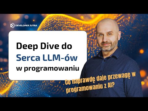 DeepDive do serca LLM-ów w programowaniu: Tomasz Ducin & Maciej Aniserowicz | Developer Jutra