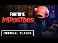 Fortnite Impostors - Official Launch Teaser Trailer