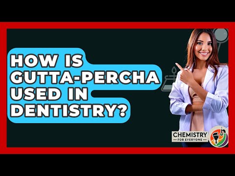 How Is Gutta-Percha Used In Dentistry? - Chemistry For Everyone