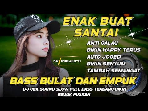 ENAK BUAT SANTAI BASS EMPUK | DJ CEK SOUND FULL ALBUM BASS BULAT DAN EMPUK