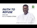 Faith To Refuse Pt 1 A Message By Pastor Mensa Otabil