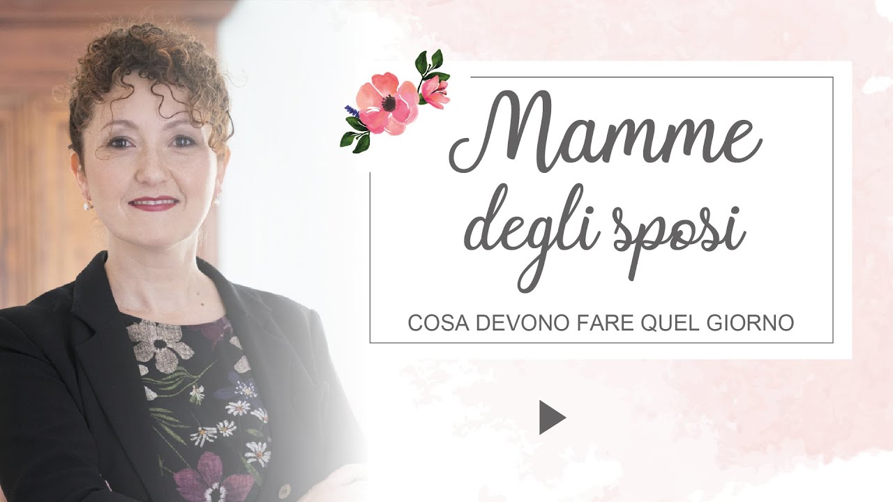 La mamma dello sposo e della sposa cosa devono fare - Matrimoni con l'accento - Roberta Patanè