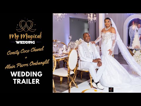 MY MAGICAL WEDDING – CONSTY COCO CHANEL AND ALAIN PIERRE OMBANGLIL – CINEMATIC TRAILER