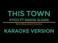 This Town - Kygo Ft Sasha Sloan (Karaoke Version)