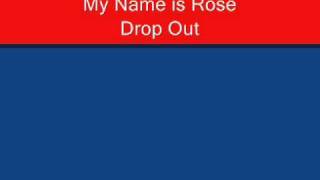 Drop Out - My Name is Rose