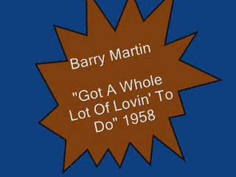 Barry Martin.....Got A Whole Lot Of Lovin' To Do